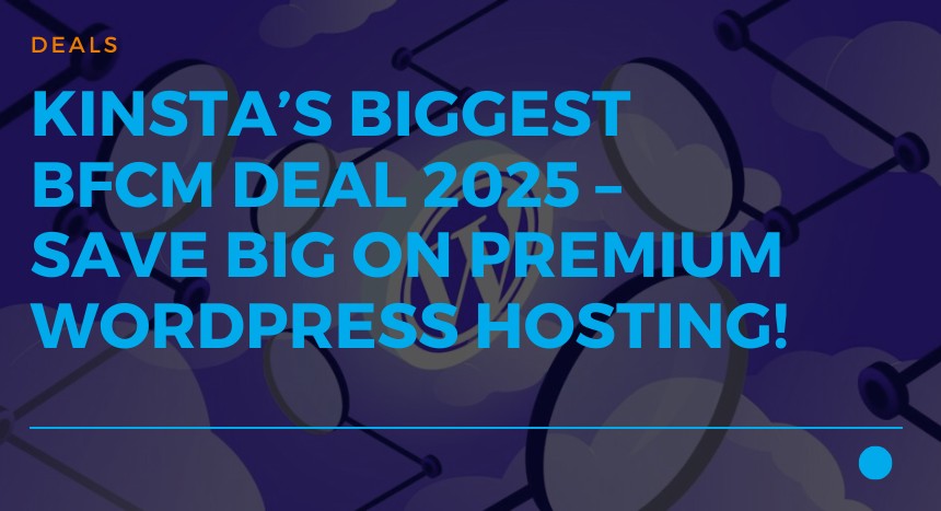 Kinsta’s Biggest BFCM Deal 2025 – Save Big on Premium WordPress Hosting! FI